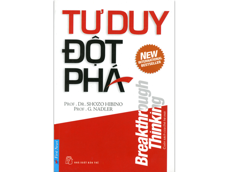 Top 9 quyển sách dành cho người lãnh đạo bản lĩnh 10 Sách dành cho người lãnh đạo Tư Duy Đột Phá - Dr.Shozo Hibino, Dr.Gerald Nadler.