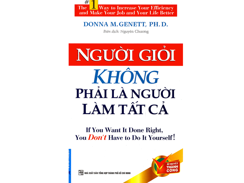 Top 9 quyển sách dành cho người lãnh đạo bản lĩnh 15 Sách dành cho người lãnh đạo Người Giỏi Không Phải Là Người Làm Tất Cả - Donna M.Genett, PH.D.