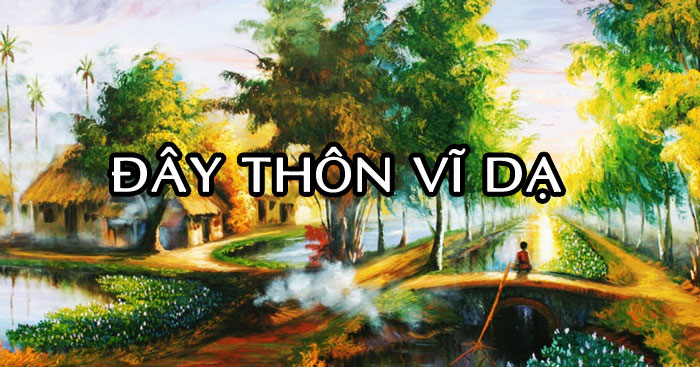 Top 10 Bài văn phân tích tác phẩm "Đây thôn Vĩ Dạ" hay và ngắn gọn nhất 12 Bài thơ Đây thôn Vĩ Dạ