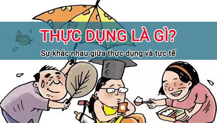 Thực dụng là gì? Thực tế là gì? Khác nhau thế nào? 2 Thực dụng là gì? Thực tế là gì? Khác nhau thế nào?
