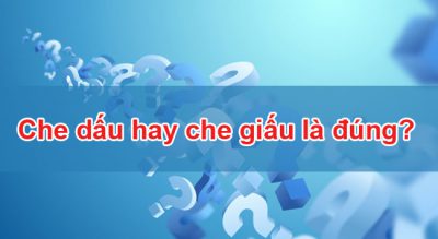 Che dấu hay che giấu là đúng?