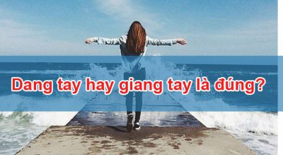 Dang tay hay giang tay là đúng?