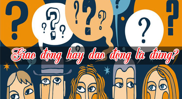 Giao động hay dao động là đúng chính tả? 2 Giao động hay dao động là đúng?