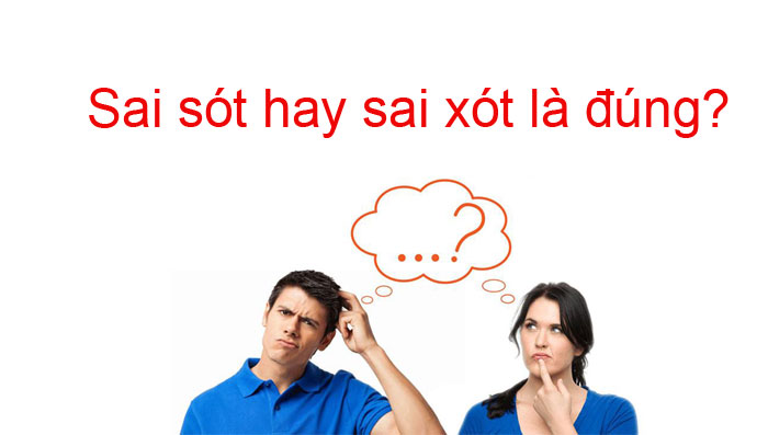 Sai sót hay sai xót là đúng chính tả Việt Nam? 2 Sai sót hay sai xót là đúng?