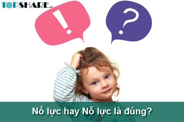 Nổ lực hay Nỗ lực là đúng? Có thể bạn chưa biết 2 Nổ lực hay Nỗ lực là đúng? Có thể bạn chưa biết