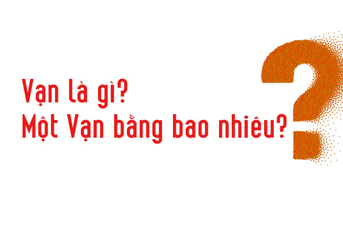 Cách đổi 1 vạn là bao nhiêu? Cách đổi các đơn vị cổ như canh giờ và dặm 2 Vạn là gì? Một Vạn bằng bao nhiêu?