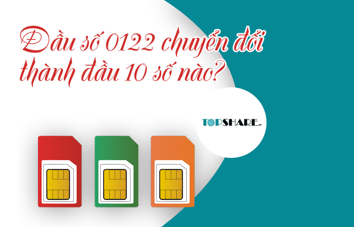 Đầu số 0122 chuyển đổi thành đầu 10 số nào? 2 Đầu số 0122 chuyển đổi thành đầu 10 số nào?