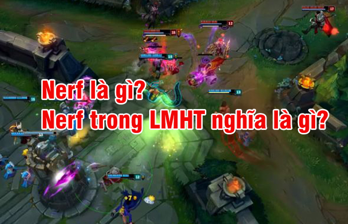 Nerf là gì? Nerf trong LMHT nghĩa là gì? 2 Nerf là gì? Nerf trong LMHT nghĩa là gì?