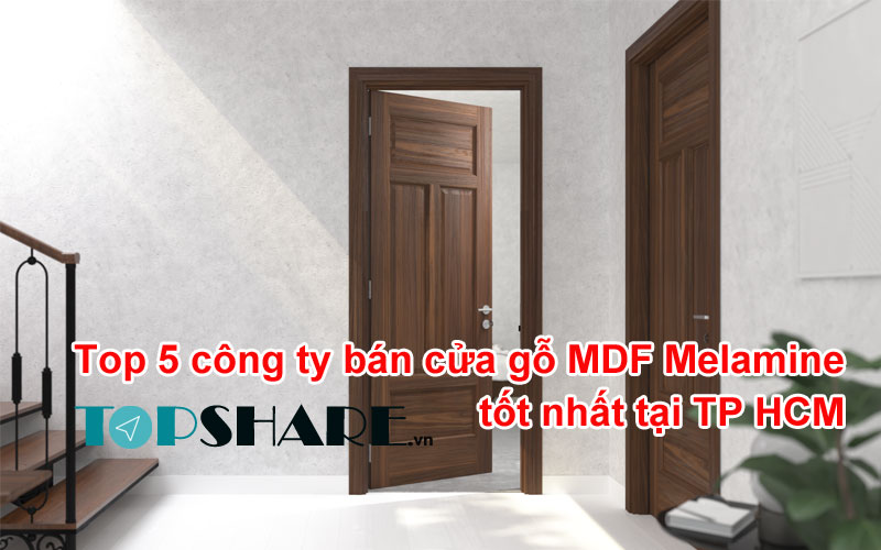 Top 5 công ty bán cửa gỗ MDF Melamine tốt nhất tại TP HCM 6 Top 5 công ty bán cửa gỗ MDF Melamine tốt nhất tại TP HCM