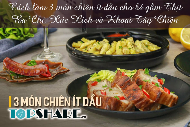Cách làm 3 món chiên ít dầu cho bé gồm Thịt Ba Chỉ, Xúc Xích và Khoai Tây Chiên 6 Cách làm 3 món chiên ít dầu cho bé gồm Thịt Ba Chỉ, Xúc Xích và Khoai Tây Chiên