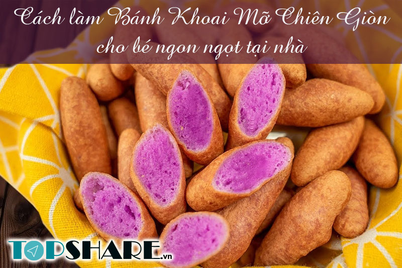 Cách làm Bánh Khoai Mỡ Chiên Giòn cho bé ngon ngọt tại nhà 6 Cách làm Bánh Khoai Mỡ Chiên Giòn cho bé ngon ngọt tại nhà