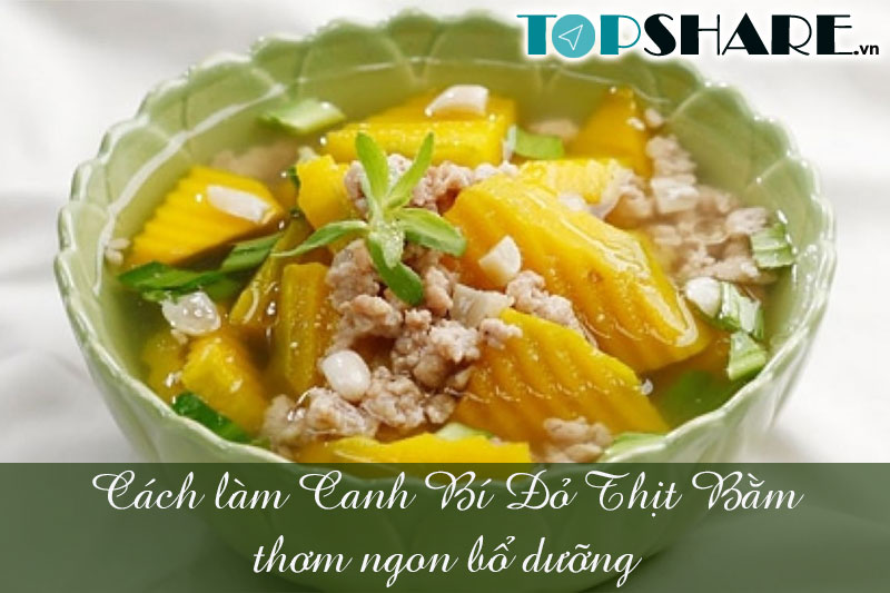 Cách làm Canh Bí Đỏ Thịt Bằm thơm ngon bổ dưỡng 5 Cách làm Canh Bí Đỏ Thịt Bằm thơm ngon bổ dưỡng