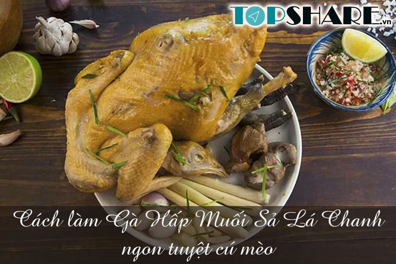 Cách làm Gà Hấp Muối Sả Lá Chanh ngon tuyệt cú mèo 4 Cách làm Gà Hấp Muối Sả Lá Chanh ngon tuyệt cú mèo