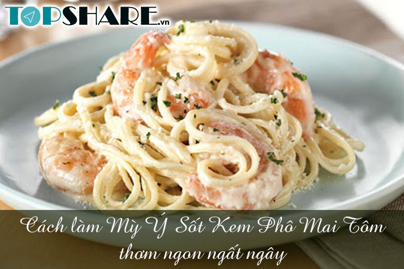 Cách làm Mỳ Ý Sốt Kem Phô Mai Tôm thơm ngon ngất ngây 6 Cách làm Mỳ Ý Sốt Kem Phô Mai Tôm thơm ngon ngất ngây