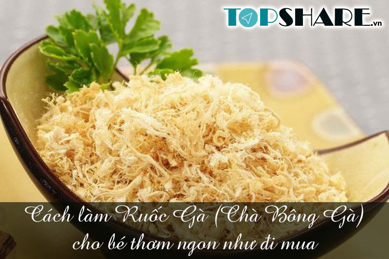 Cách làm Ruốc Gà (Chà Bông Gà) cho bé thơm ngon như đi mua 6 Cách làm Ruốc Gà (Chà Bông Gà) cho bé thơm ngon như đi mua
