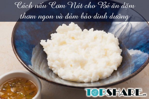 Cách nấu Cơm Nát cho Bé ăn dặm thơm ngon và đảm bảo dinh dưỡng