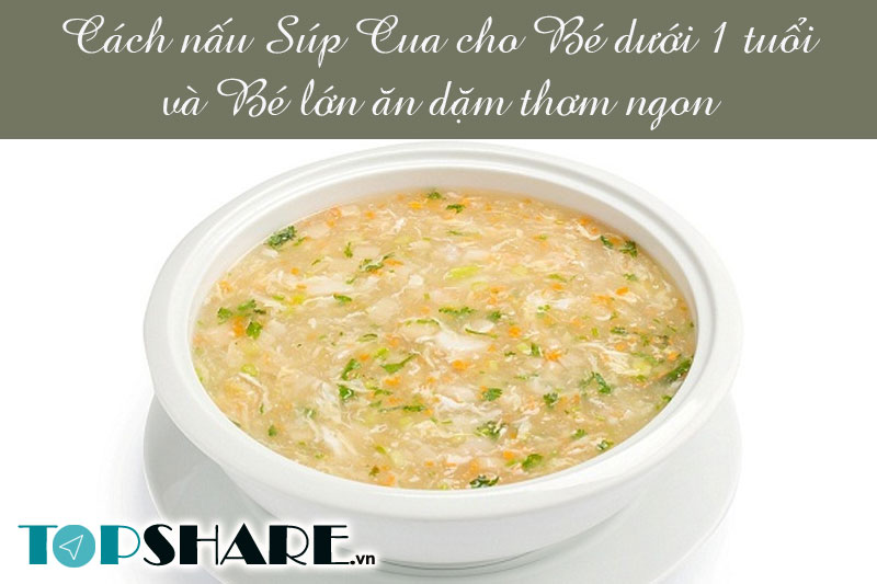 Cách nấu Súp Cua cho bé dưới 1 tuổi và bé lớn ăn dặm thơm ngon 10 Cách nấu Súp Cua cho bé dưới 1 tuổi và bé lớn ăn dặm thơm ngon