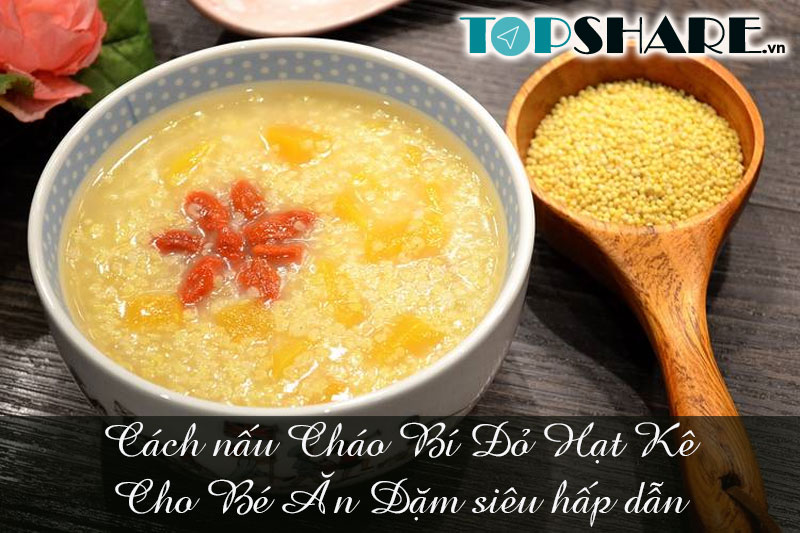 Cách nấu Cháo Bí Đỏ Hạt Kê cho bé ăn dặm siêu hấp dẫn 5 Cách nấu cháo bí đỏ hạt kê cho bé ăn dặm siêu hấp dẫn