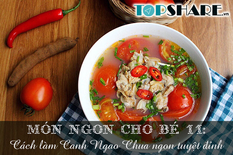 Top 10+ Món ngon cho bé yêu mỗi ngày không lên bỏ qua 110 Món ngon cho bé 11: Cách làm Canh Ngao Chua ngon tuyệt đỉnh