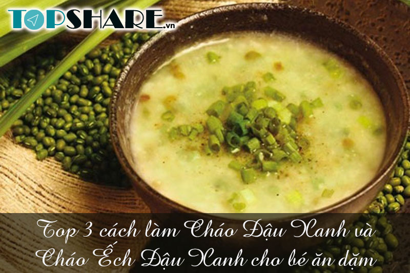 Top 3 cách làm Cháo Đậu Xanh và Cháo Ếch Đậu Xanh cho bé ăn dặm 17 Top 3 cách làm Cháo Đậu Xanh và Cháo Ếch Đậu Xanh cho bé ăn dặm