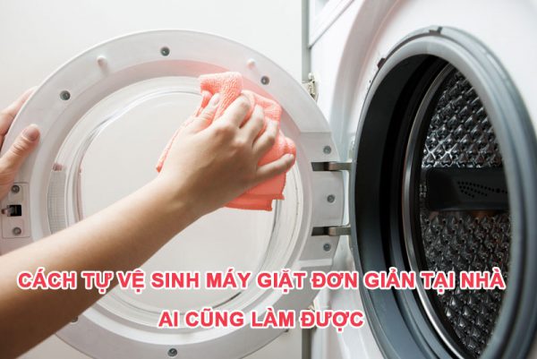 Cách tự vệ sinh máy giặt đơn giản tại nhà