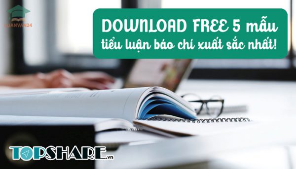 DOWNLOAD FREE 5 mẫu tiểu luận báo chí xuất sắc nhất!