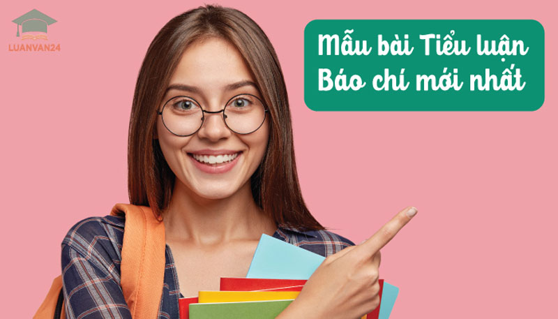 DOWNLOAD FREE 5 mẫu tiểu luận báo chí xuất sắc nhất! 10 Mẫu bài Tiểu luận báo chí mới nhất