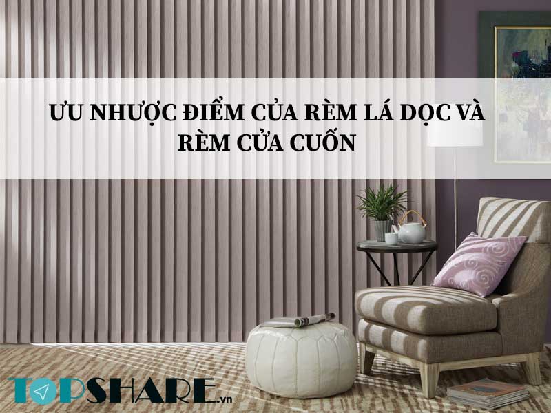 Ưu nhược điểm của Rèm lá dọc và Rèm cửa cuốn 5 Ưu nhược điểm của Rèm lá dọc và Rèm cửa cuốn