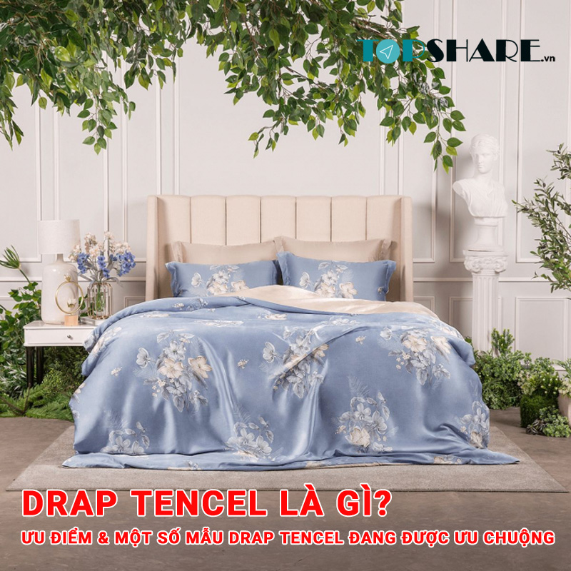 Drap Tencel là gì? Ưu điểm & Một số mẫu Drap Tencel đang được ưu chuộng hiện nay 7 Drap Tencel là gì?
