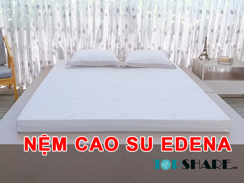 Nệm cao su Edena có tốt không? Cách lựa chọn nệm Edena tốt & giá rẻ 7 Nệm cao su Edena