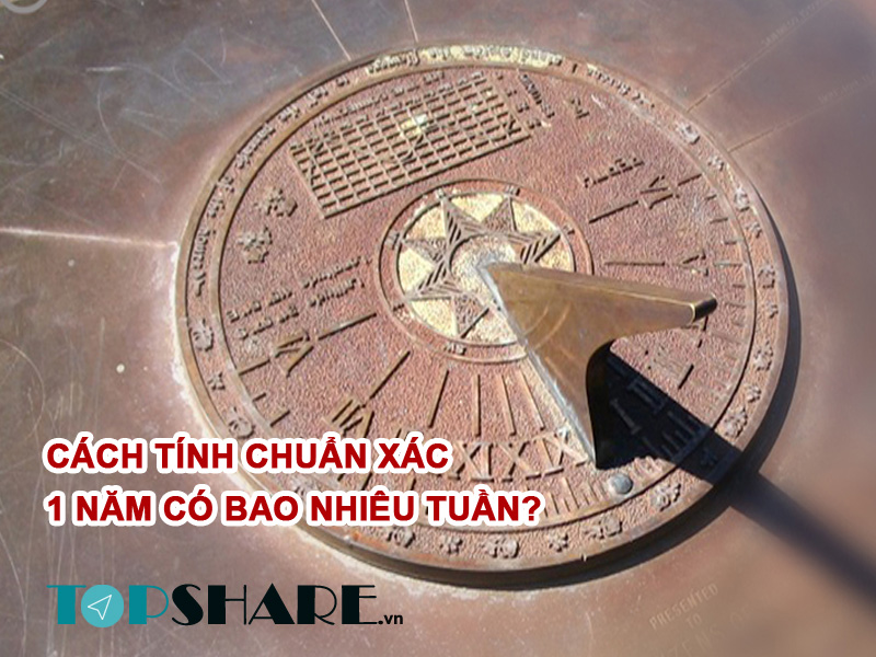 Cách Tính Chuẩn Xác 1 Năm Có Bao Nhiêu Tuần? 6 1 năm có bao nhiêu tuần?