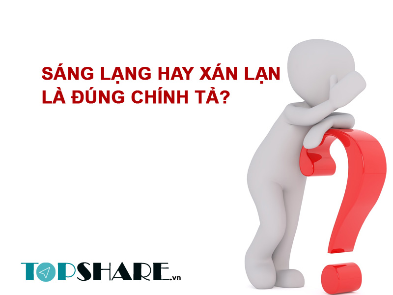 Sáng lạng hay xán lạn là đúng chính tả? 2 Sáng lạng hay xán lạn là đúng chính tả?