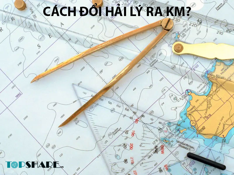 1 hải lý bằng bao nhiêu km (kilomet)? Cách đổi hải lý ra km? 6 Cách đổi hải lý ra km?