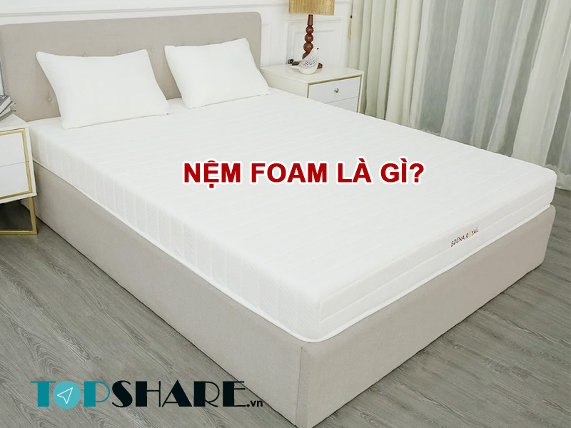 Nệm Foam là gì? Có nên dùng đệm Foam không? 8 Nệm foam là gì?