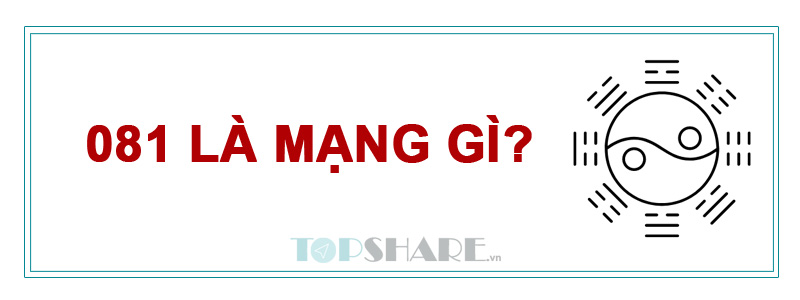 081 là mạng gì? Ý nghĩa của đầu số 081? 6 081 là mạng gì?