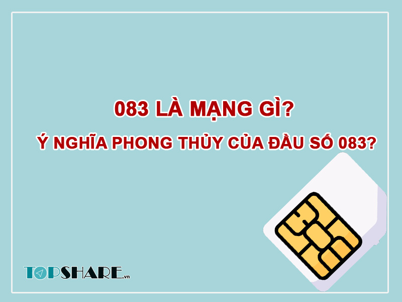 083 là mạng gì? Ý nghĩa phong thủy của đầu số 083? 3 083 là mạng gì? Ý nghĩa phong thủy của đầu số 083?