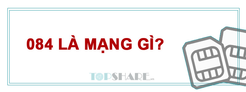 084 là mạng gì? Ý nghĩa phong thủy của đầu số 084? 5 Đầu số 084 là mạng gì?